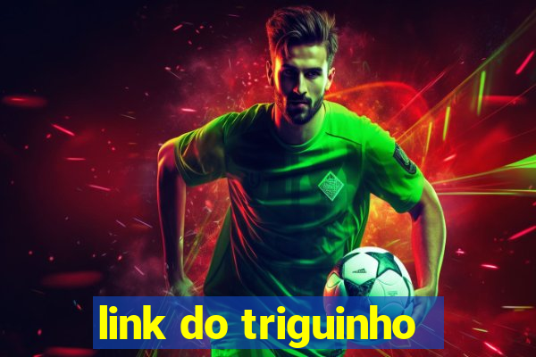 link do triguinho